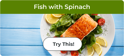 Fish with Spinach. Learn More.